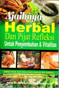 Ajaibnya Herbal dan Pijat Refleksi untuk Penyembuhan dan Vitalitas: Ambien, Batuk, Awet Muda, Diare, Ejakulasi Dini, Gondong, Hepatitis, Impoten, Jerawat, Kegemukan, Muntaber, Panas, Rematik, Sakit Maagh, Sukar Tidur, Asam Urat Tinggi