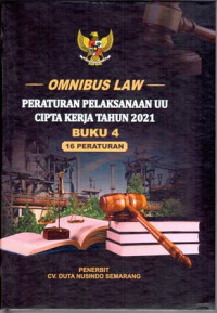 Omnibus Law: Peraturan Pelaksanaan UU Cipta Kerja Tahun 2021 Buku 4 (16 Peraturan)