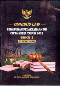 Omnibus Law: Peraturan Pelaksanaan UU Cipta Kerja Tahun 2021 Buku 3 (13 Peraturan)