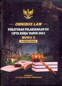 Omnibus Law: Peraturan Pelaksanaan UU Cipta Kerja Tahun 2021 Buku 2 (8 Peraturan)