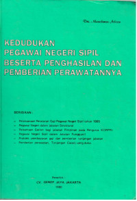 Kedudukan Pegawai Negeri Sipil Beserta Penghasilan dan Pemberian Perawatannya
Berisikan :
Pelaksanaan Peraturan Gaji Pegawai Negeri Sipil Tahun 1985
Pegawai Negeri dalam Jabatan Struktural
Persamaan Eselon Bagi Jabatan Pimpinan Pada Pengurus KORPRI
Pegawai Negeri Sipil dalam Jabatan Fungsionil
Praktek Pembayaran Gaji dan Pemberian Tunjangan Jabatan
Pemberian Perawatan, Tunjangan Cacad, Uang Duka