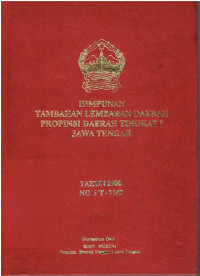 Himpunan Tambahan Lembaran Daerah Propinsi Daerah Tingkat I Jawa Tengah Tahun 1988 No. 1/T-73/T : SK.Gub.No. 91/9/1988 , SK.Gub.No. 581/24/1988 , SK.Gub.No. 973/247/1988 , SK.Gub.No. 011/055/1988 , SK.Gub.No. 539/52/1988 , SK.Gub.No. 050/068/1988 , SK.Gub.No. 461.05/125 , SK.Gub.No. 524/62/1988 , Inst.Gub.No. 524/82/1988 , SK.Gub.No. 581/94/1988 , SK.Gub.No. 050/079/1988 , SK.Gub.No. 050/080/1988 , SK.Gub.No. 050/093/1988 , SK.Gub.No. 050/095/1988 , Inst.Gub.No. 468/56/1988 , SK.Gub.No. 462/57/1988 , SK.Gub.No. 521.1/117/1988 , SK.Gub.No. 050/134/1988 , SK.Gub.No. 050/136/1988 , SK.Gub.No. 913/1128/1988 , SK.Gub.No. 903/1129/1988 , SK.Gub.No. 903/1130/1988 , SK.Gub.No. 050/140/1988 , SK.Gub.No. 050/141/1988 , SK.Gub.No. 050/142/1988 , SK.Gub.No. 524/148/1988 , SK.Gub.No. 581/147/1988 , SK.Gub.No. 524/151/1988 , SK.Gub.No. 593/159/1988 , SK.Gub.No. 593/160/1988 , SK.Gub.No. 593/161/1988 , SK.Gub.No. 593/162/1988 , SK.Gub.No. 593/158/1988 , SK.Gub.No. 413.4/70/1988 , SK.Gub.No. 581/178/1988 , SK.Gub.No. 550.05/186/88 , SK.Gub.No. 121.04/148/88 , SK.Gub.No. 003.1/137/1988 , SK.Gub.No. 012/192/1988 , SK.Gub.No. 050/207/1988 , SK.Gub.No. 518/223/1988 , SK.Gub.No. 050/214/1988 , SK.Gub.No. 581/227/1988 , SK.Gub.No. 050/236/1988 , SK.Gub.No. 518/258/1988 , SK.Gub.No. 581/303.1988 , SK.Gub.No. 430/27393 , SK.Gub.No. 581/330/1988 , SK.Gub.No. 546.2/321/1988 , SK.Gub.No. 012/288/1988 , Inst.Gub.No. 648.1/72/1988 , SK.Gub.No. 593/580/1988 , Kep.Gub.No. 188.4/30608 , Kep.Gub.No. 584/331/1988 , Kep.Gub.No. 050/247/1988 , Kep.Gub.No. 645.3/43/1988 , Kep.Gub.No. 690/78/1988 , Inst.Gub.No. 188.5/284/88 ,Kep.Gub.No. 050/028/88 , Kep.Gub.No. 050/027/88 , Kep.Gub.No. 050/060/1988 , Kep.Gub.No. 050/051/88 , Kep.Gub.No. 012/077/88 , Kep.Gub.No. 690/33/1988 , Kep.Gub.No. 650/34/1988 , Kep.Gub.No. 050/069/88 , Kep.Gub.No. 050/116/1988 , Kep.Gub.No. 610/39/1988 , Kep.Gub.No. 050/094/1988 , Kep.Wkl.Gub.No. 524/164/88 , Kep.Gub.No. 581/145/1988 , Kep.Gub.No. 050/139/1988 , Kep.Gub.No. 050/235/1988