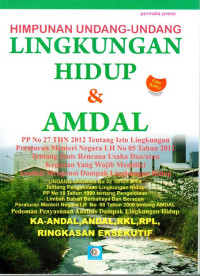 Himpunan Undang-Undang Lingkungan Hidup dan AMDAL. Dilengkapi dengan: PP Nomor 27 Tahun 2012 tentang Izin Lingkungan; Peraturan Menteri Negara Lingkungan Hidup Nomor 05 Tahun 2012 tentang Rencana Usaha dan/atau Kegiatan yang Wajib Memiliki Analisis Mengenai Dampak Lingkungan Hidup; Undang-Undang Nomor 32 Tahun 2009 tentang Pengelolaan Lingkungan Hidup; PP Nomor 18 Tahun 1999 tentang Pengelolaan Limbah Bahan Berbahaya dan Beracun; Peraturan Menteri Lingkungan Hidup Nomor 8 Tahun 2006 tentang Pedoman Penyusunan Analisis Mengenai Dampak Lingkungan Hidup