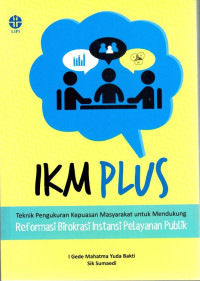 IKM Plus: Teknik Pengukuran Kepuasan Masyarakat untuk Mendukung Reformasi Birokrasi Instansi Pelayanan Publik