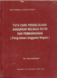 Seri Perbendaharaan Negara Tata Cara Pengelolaan Anggaran Belanja Rutin dan Pembangunan (Pengelolaan Anggaran Negara)