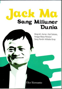 Jack Ma Sang Miliuner Dunia: Biografi, Karier, Kiat Sukses, hingga Masa Pensiun Sang Pendiri Alibaba Group
