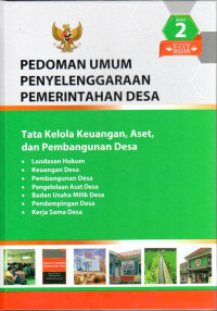 Pedoman Umum Penyelenggaraan Pemerintahan Desa Buku 2. Tata Kelola Keuangan, Aset, dan Pembangunan Desa: Landasan Hukum; Keuangan Desa; Pembangunan Desa; Pengelolaan Aset Desa; Badan Usaha Milik Desa; Pendampingan Desa; dan Kerjasama Desa.