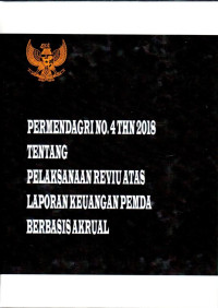 Peraturan Menteri Dalam Negeri Nomor 4 Tahun 2018 tentang Pelaksanaan Reviu atas Laporan Keuangan Pemerintah Daerah Berbasis Akrual