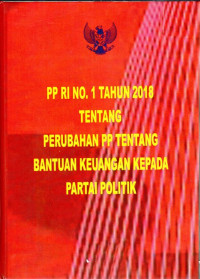 Peraturan Pemerintah Nomor 1 Tahun 2018 tentang Perubahan Peraturan Pemerintah Bantuan Keuangan Kepada Partai Politik
