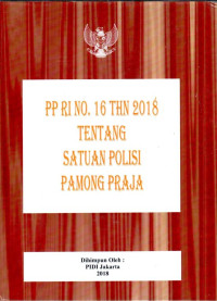 Peraturan Pemerintah Republik Indonesia Nomor 16 Tahun 2018 tentang Satuan Polisi Pamong Praja