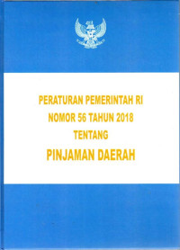 Peraturan Pemerintah Republik Indonesia Nomor 56 Tahun 2018 tentang Pinjaman Daerah