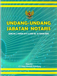Undang-Undang Jabatan Notaris (Undang-Undang Republik Indonesia Nomor 2 Tahun 2014 dan Undang-Undang Republik Indonesia Nomor 30 Tahun 2004)