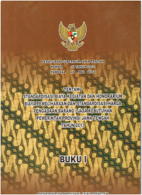 Peraturan Gubernur Jawa Tengah Nomor 17 Tahun 2012 tentang Standardisasi Biaya Kegiatan dan Honorarium Biaya Pemeliharaan dan Standardisasi Harga Pengadaan atau Jasa Kebutuhan Pemerintah Provinsi Jawa Tengah tahun 2013 (Buku I)