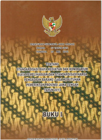 Peraturan Gubernur Jawa Tengah Nomor 17 Tahun 2012 tentang Standardisasi Biaya Kegiatan dan Honorarium Biaya Pemeliharaan dan Standardisasi Harga Pengadaan atau Jasa Kebutuhan Pemerintah Provinsi Jawa Tengah tahun 2013 (Buku I)
