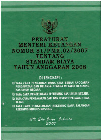 Peraturan Menteri Keuangan nomor 81/PMK.02/2007 tentang Standar Biaya Tahun Anggaran 2008 Dilengkapi: Tata Cara Pencairan Dana Atas Beban Anggaran Pendapatan dan Belanja Negara Melalui Rekening Kas Umum Negara, Tata Cara Pengelolaan Rekening Kas Umum Negara, Tata Cara Pembayaran Gaji dan Insentif Pegawai Tidak Tetap, Tata Cara Pengelolaan Rekening Dana Talangan Rekening Khusus Kosong