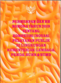 Peraturan Menteri Pendayagunaan Aparatur Negara dan Reformasi Birokrasi Nomor 5 Tahun 2019 Tentang Kompetisi Inovasi Pelayanan Publik Di Lingkungan Kementrian/Lembaga, Pemda, BUMN, dan BUMD