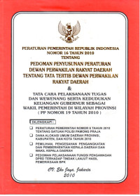 Peraturan Pemerintah Republik Indonesia Nomor 16 Tahun 2010 tentang Pedoman Penyusunan Peraturan Dewan Perwakilan Rakyat Daerah tentang Tata Tertib DPRD & Tata Cara Pelaksanaan Tugas Dan Wewenang Serta Kedudukan Keuangan Gubernur Sebagai Wakil Pemerintah Di Wilayah Provinsi (PP Nomor 19 Tahun 2010)
Dilengkapi :
Peraturan Pemerintah Nomor 6 Tahun 2010 tentang Satuan Polisi Pamong Praja
Dana Alokasi Umum Daerah Provinsi, Kabupaten, dan Kota Tahun 2010
Pemilihan, Pengesahan, Pengangkatan dan Pemberhentian Kepala Daerah dan Wakil Kepala Daerah
Pedoman Pelaksanaan Fungsi Pengawasan DPRD Terhadap Tindak Lanjut Hasil Pemeriksaan BPK