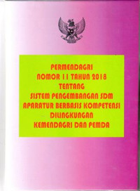 Peraturan Menteri Dalam Negeri Nomor 11 Tahun 2018 Tentang Sistem Pengembangan SDM Aparatur Berbasis Kompetensi Di Lingkungan Kemendagri Dan Pemda