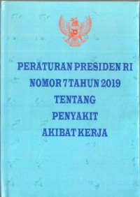 Peraturan Presiden Republik Indonesia Nomor 7 Tahun 2019 Tentang Penyakit Akibat Kerja