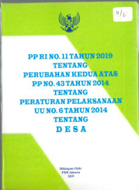 Peraturan Pemerintah Republik Indonesia Nomor 11 Tahun 2019 Tentang Perubahan Kedua Atas Peraturan Pemerintah Republik Indonesia Nomor 43 Tahun 2014 Tentang Peraturan Pelaksanaan Undang-Undang  Republik Indonesia Nomor 6 Tahun 2014 Tentang Desa