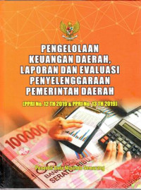 Pengelolaan Keuangan Daerah, Laporan Dan Evaluasi Penyelenggaraan Pemerintah Daerah (Peraturan Pemerintah Republik Indonesia Nomor 12 tahun 2019 dan Peraturan Pemerintah Republik Indonesia Nomor 13 tahun 2019)