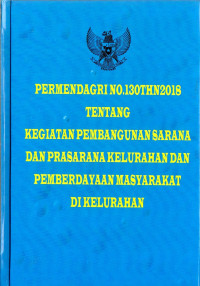 Peraturan Menteri Dalam Negeri Nomor 130 Tahun 2018 Tentang Kegiatan Pembangunan Sarana Dan Prasarana Kelurahan Dan Pemberdayaan Masyarakat Di Kelurahan