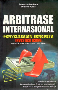 Arbitrase Internasional (Penyelesaian Sengketa Investasi Asing Melalui ICSID, UNCITRAL, dan SIAC)