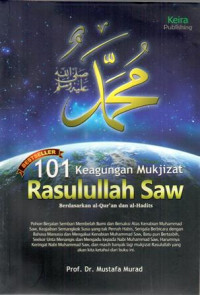 101 Keagungan Mukjizat Rasulullah SAW  Berdasarkan Al-Quran dan Al-Hadits