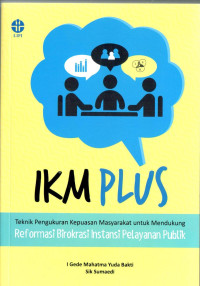 IKM Plus: Teknik Pengukuran Kepuasan Masyarakat Untuk Mendukung Reformasi Birokrasi Instansi Pelayanan Publik