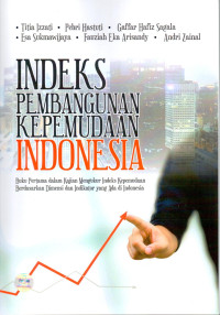 Indeks Pembangunan Kepemudaan Indonesia: Buku Pertama dalam Kajian Mengukur Indeks Kepemudaan Berdasarkan Dimensi dan Indikator yang Ada di Indonesia.