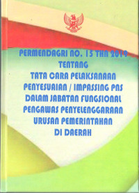 Peraturan Menteri Dalam Negeri Nomor 15 Tahun 2019 Tentang Tata Cara Pelaksanaan Penyesuaian/Impassing Pegawai Negeri Sipil Dalam Jabatan Fungsional Pengawas Penyelenggaraan Urusan Pemerintahan Di Daerah. Dilengkapi dengan UU RI Nomor 5 Tahun 2014 tentang Aparatur Sipil Negara