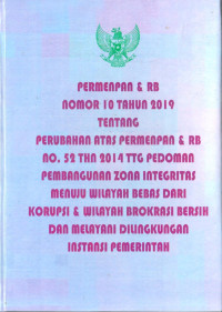 Peraturan Menteri Negara Pendayagunaan Aparatur Negara dan Reformasi Birokrasi Nomor 10 Tahun 2019 tentang Perubahan Atas Peraturan Menteri Pendayagunaan Aparatur Negara Dan Reformasi Birokrasi Nomor 52 Tahun 2014 tentang Pedoman Pembangunan Zona Integritas Menuju Wilayah Bebas Dari Korupsi dan Wilayah Birokrasi Bersih dan Melayani di Lingkungan Instansi Pemerintah. Dilengkapi dengan Peraturan Menteri Pendayagunaan Aparatur Negara Dan Reformasi Birokrasi Nomor 52 Tahun 2014 tentang Pedoman Pembangunan Zona Integritas Menuju Wilayah Bebas Dari Korupsi dan Wilayah Birokrasi Bersih dan Melayani di Lingkungan Instansi Pemerintah.