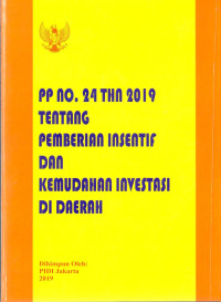 Peraturan Pemerintah Nomor 24 Tahun 2019 tentang Pemberian Insentif dan Kemudahan Investasi di Daerah. Dilengkapi dengan UU Nomor 25 Tahun 2007 tentang Penanaman Modal