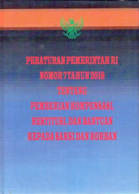 Peraturan Pemerintah Nomor 7 Tahun 2018 Tentang Pemberian Kompensasi, Restitusi, Dan Bantuan Kepada Saksi Dan Korban