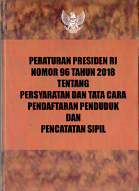 Peraturan Presiden Nomor 96 Tahun 2018 tentang Persyaratan dan Tata Cara Pendaftaran Penduduk dan Pencatatan Sipil. Dilengkapi dengan UU Nomor 24 Tahun 2103 tentang Perubahan atas UU Nomor 23 Tahun 2006 tentang Administrasi Kependudukan; UU Nomor 23 Tahun 2006 tentang Administrasi Kependudukan.