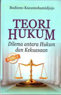 Teori Hukum : Dilema Antara Hukum Dan Kekuasaan