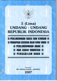 5 (Lima) Undang-Undang Republik Indonesia
Perlindungan Saksi Dan Korban, Penghapusan Kekerasan Dalam Rumah Tagga, Perlindungan Anak, Hak Asasi Manusia, Pengadilan Anak