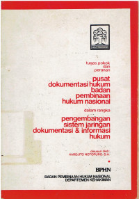 Tugas Pokok dan Peranan Pusat Dokumentasi Hukum Badan Pembinaan Hukum Nasional Dalam Rangka Pengembangan Sistem Jaringan Dokumentasi dan Informasi Hukum