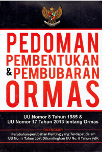 Pedoman Pembentukan & Pembubabran Ormas: UU Nomor 8 Tahun 1985 & Pembubaran Ormas: UU Nomor 8 Tahun 1985 & UU Nomor 17 Tahun 2013 tentang Ormas Dilengkapi: Perubahan-perubahan Penting yang Terdapat dalam UU No. 17 Tahun 2013 Dibandingkan UU No. 8 Tahun 1985