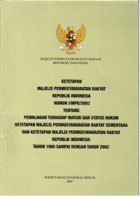 Ketetapan Majelis Permusyawaratan Rakyat Republik Indonesia Nomor I/MPR/2003 Tentang Peninjauan Terhadap Materi dan Status Hukum Ketetapan Majelis Permusyawaratan Rakyat Sementara dan Ketetapan Majelis Permusyawaratan Rakyat Republik Indonesia Tahun 1960 Sampai Dengan Tahun 2002