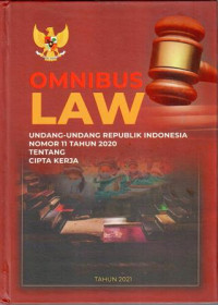 Omnibus Law: Undang-Undang Republik Indonesia Nomor 11 Tahun 2020 tentang Cipta Kerja