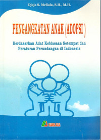 Pengangkatan Anak (Adopsi): Berdasarkan Adat Kebiasaan Stempat dan Peraturan Perundangan di Indonesia