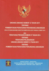 Undang-Undang Nomor 12 Tahun 2011 Tentang Pembentukan Peraturan Perundang-Undangan (Pasca Putusan Mahkamah Konstitusi Nomor 92/PUU-X/2012 Tanggal 27 Maret 2013) dan Peraturan Presiden Nomor 87 Tahun 2014 Tentang Peraturan Pelaksanaan Undang-Undang Nomor 12 Tahun 2011 Tentang Pembentukan Peraturan Perundang-Undang