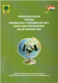 Pengkajian Hukum tentang Kriminalisasi, Pengembalian Aset Kerja Sama International dalam Konvensi PBB