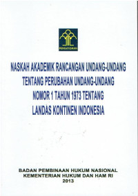 Naskah Akademik Rancangan Undang-Undang tentang Perubahan Undang-Undang Nomor 1 Tahun 1973 tentang Landas Kontinen