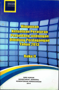 Himpunan Ketentuan Peraturan Perundang-Undangan Dibidang Perdagangan Tahun 2013 Buku II