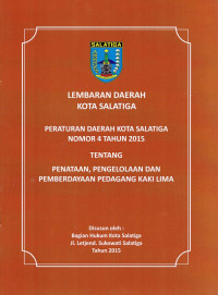 Lembaran Daerah Kota Salatiga : Peraturan Daerah Kota Salatiga Nomor 4 Tahun 2015 Tentang Penataan, Pengelolaan, dan Pemberdayaan Pedagang Kaki Lima