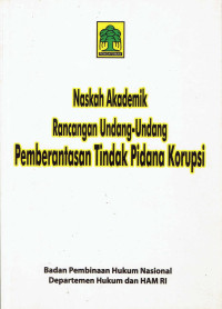 Naskah Akademik Rancangan Undang-Undang Pemberantasan Tindak Pidana Korupsi