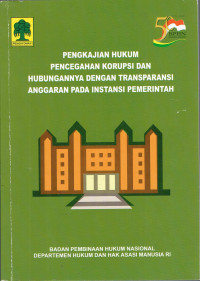 Pengkajian Hukum Pencegahan Korupsi dan Hubungannya Dengan Transparansi Anggaran Pada Instansi Pemerintah