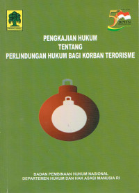 Pengkajian Hukum Tentang Perlindungan Hukum Bagi Korban Terorisme